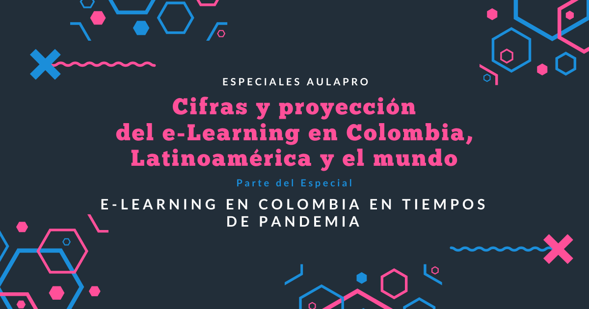 Cifras y proyección del e-Learning en Colombia, Latinoamérica y el mundo